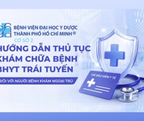 Hướng dẫn thủ tục khám chữa bệnh Bảo hiểm y tế trái tuyến  tại Cơ sở 2 – Bệnh viện Đại học Y Dược TP. Hồ Chí Minh từ ngày 01/07/2026