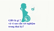 GBS là gì và vì sao cần xét nghiệm trong thai kỳ?