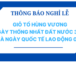 Thông báo về việc nghỉ Lễ Giỗ Tổ Hùng Vương, Ngày Thống nhất Đất nước 30/4/2025  và Ngày Quốc tế lao động 01/5/2025