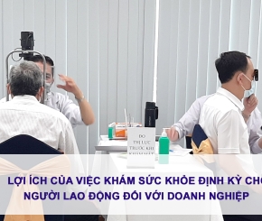 Lợi ích của việc khám sức khỏe định kỳ cho người lao động đối với doanh nghiệp